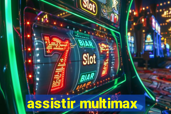 assistir multimax